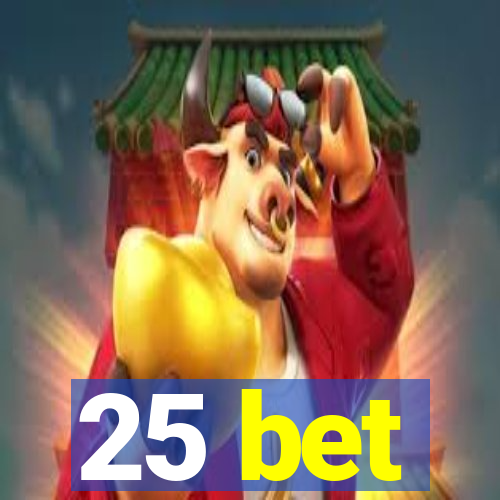 25 bet